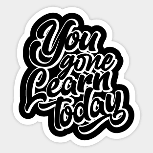 You Gone Learn Today (white version) Sticker